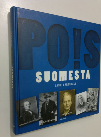Lassi Saressalo : Pois Suomesta : Suomesta paenneita, karkotettuja, väkisin vietyjä, laittomasti lähteneitä