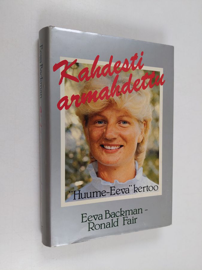 Eeva Backman : Kahdesti armahdettu : Huume-Eeva kertoo