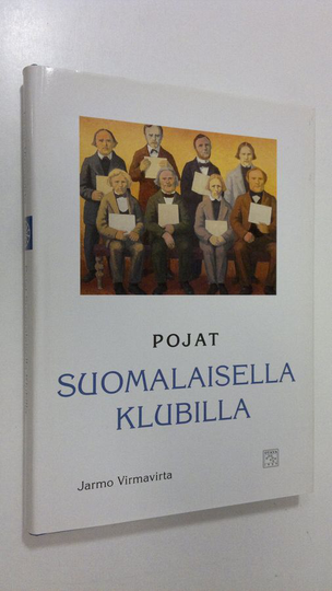 Jarmo Virmavirta : Pojat suomalaisella klubilla : kertomuksia Helsingin suomalaisesta klubista ja klubilaisista