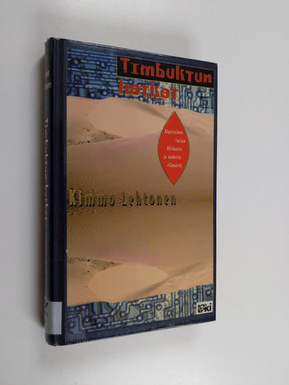 Kimmo Lehtonen : Timbuktun hetket : alavireinen tarina Afrikasta ja uudesta elämästä