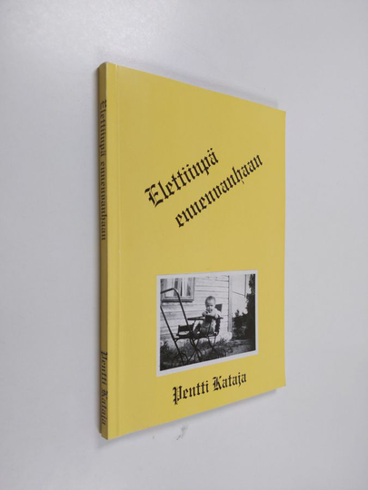 Pentti Kataja : Elettiinpä ennenvanhaan
