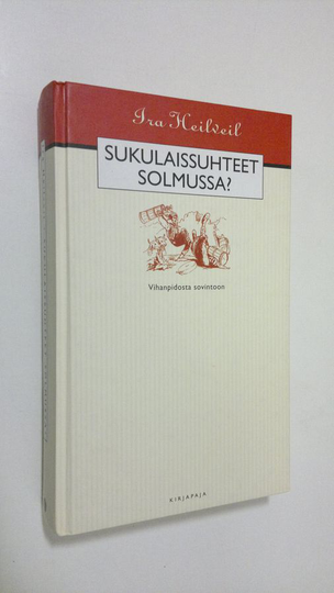 Ira Heilveil : Sukulaissuhteet solmussa : vihanpidosta sovintoon