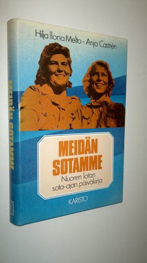 Hilja Ilona Melto : Meidän sotamme : nuoren lotan sota-ajan päiväkirja