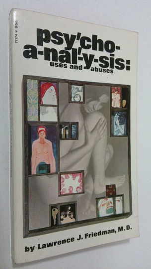 Lawrence J. Friedman : Psychoanalysis : uses and abuses