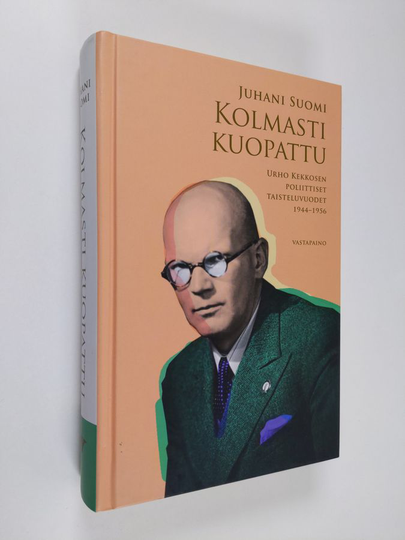 Juhani Suomi : Kolmasti kuopattu : Urho Kekkosen poliittiset taisteluvuodet 1944-1956