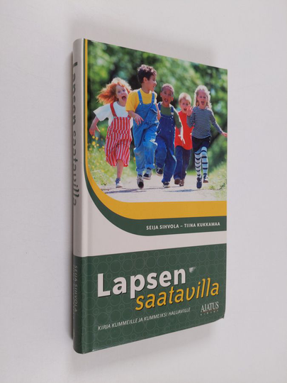 Seija Sihvola : Lapsen saatavilla : kirja kummeille ja kummeiksi haluaville