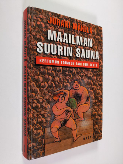 Juhani Mäkelä : Maailman suurin sauna : kertomus toimeen tarttumisesta