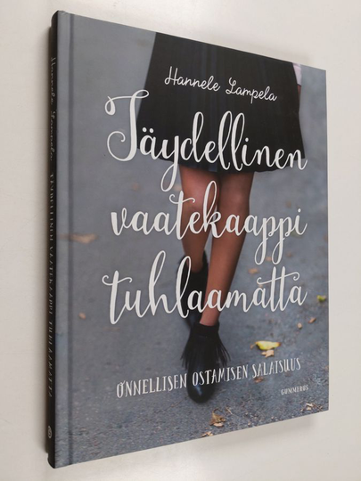 Hannele Lampela : Täydellinen vaatekaappi tuhlaamatta : onnellisen ostamisen salaisuus