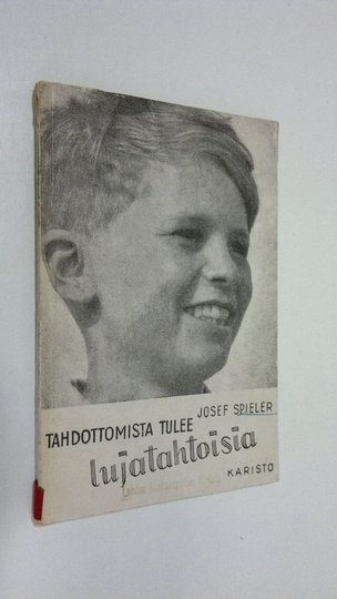 Josef Spieler : Tahdottomista tulee lujatahtoisia