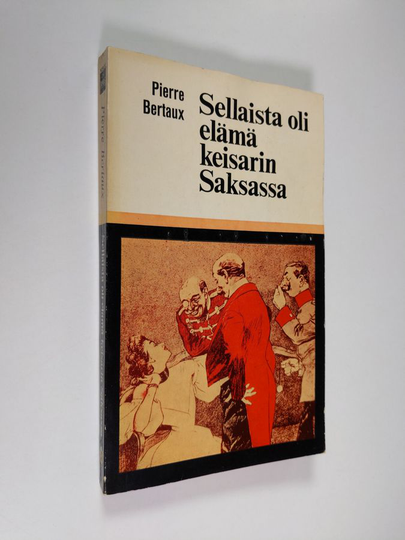 Pierre Bertaux : Sellaista oli elämä keisarin Saksassa : vuonna 1900