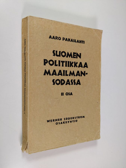 Aaro Pakaslahti : Suomen politiikkaa maailmansodassa 2 osa
