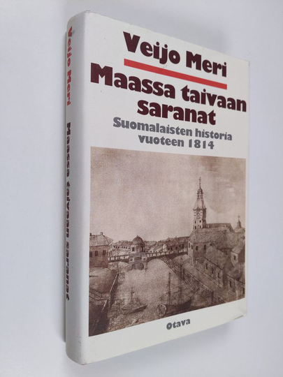 Veijo Meri : Maassa taivaan saranat : suomalaisten historia vuoteen 1814