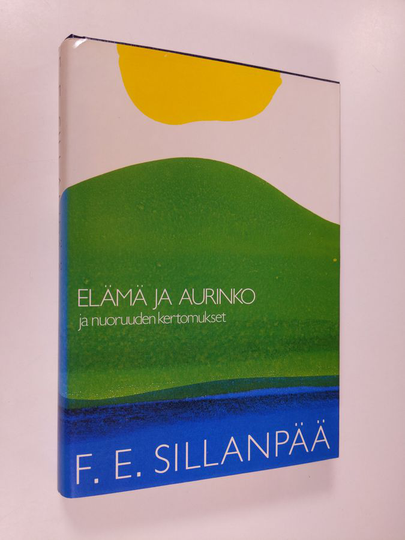 F. E. Sillanpää : Elämä ja aurinko ja nuoruuden kertomukset