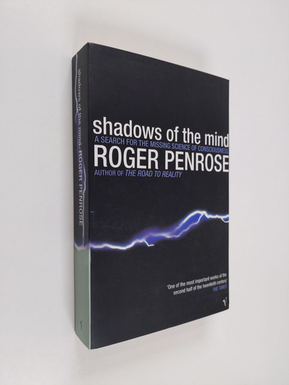 Roger Penrose : Shadows of the Mind - A Search for the Missing Science of Consciousness