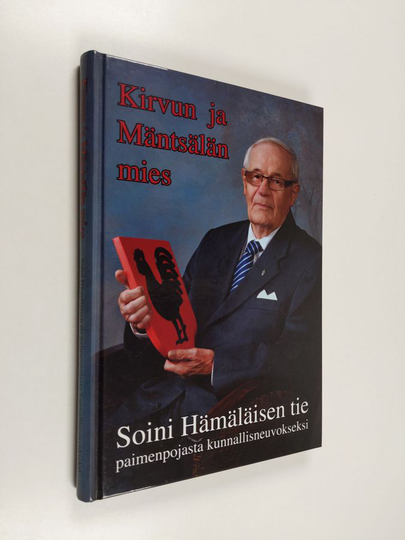 Soini Hämäläinen : Kirvun ja Mäntsälän mies : Soini Hämäläisen tie paimenpojasta kunnallisneuvokseksi