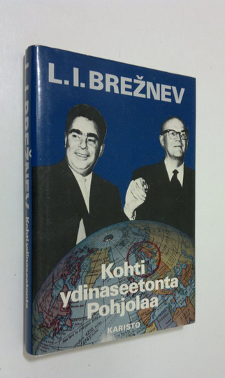 L. I. Breznev : Kohti ydinaseetonta Pohjolaa : otteita puheista ja haastatteluista vuosilta 1975-1981