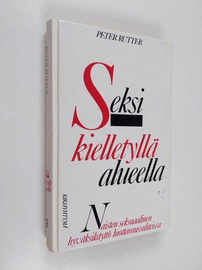 Peter Rutter : Seksi kielletyllä alueella : naisten seksuaalinen hyväksikäyttö luottamussuhteissa