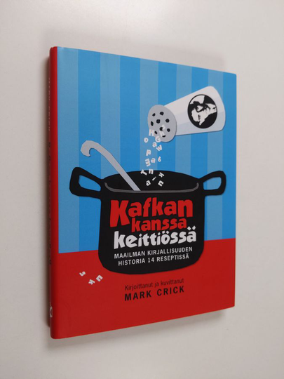 Mark Crick : Kafkan kanssa keittiössä : maailman kirjallisuuden historia 14 reseptissä