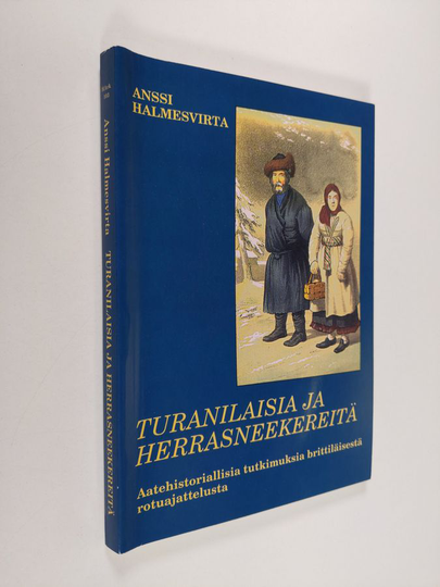 Anssi Halmesvirta : Turanilaisia ja herrasneekereitä : aatehistoriallisia tutkimuksia brittiläisestä rotuajattelusta