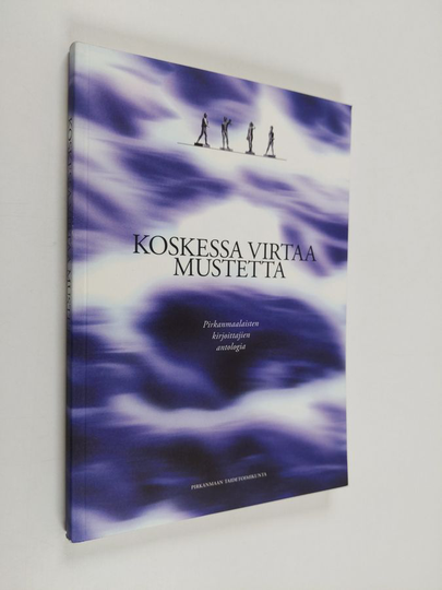 Johanna Hulkko : Koskessa virtaa mustetta : pirkanmaalaisten kirjoittajien antologia