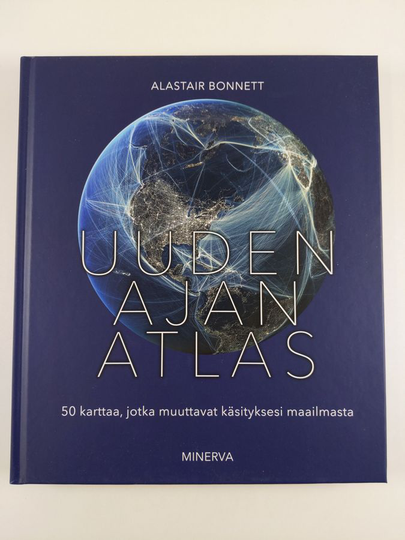 Alastair Bonnett : Uuden ajan atlas : 50 karttaa, jotka muuttavat käsityksesi maailmasta