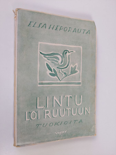 Elsa Heporauta : Lintu löi ruutuun : tuokioita