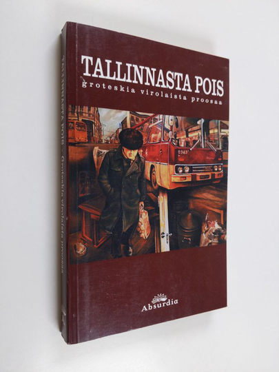 Tallinnasta pois : groteskia virolaista proosaa