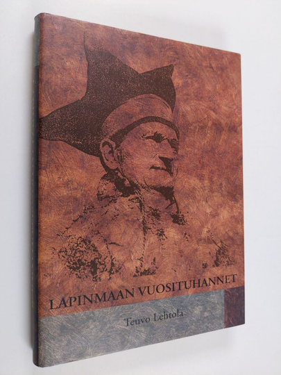 Teuvo Lehtola : Lapinmaan vuosituhannet : saamelaisten ja Lapin historia kivikaudelta 1930-luvulle