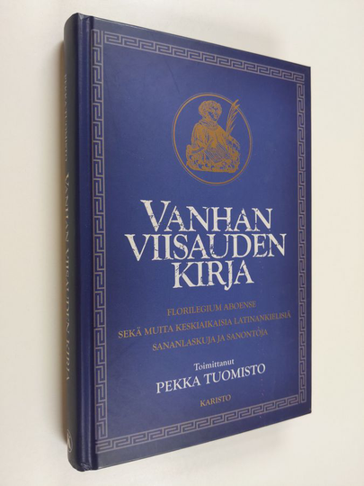 Vanhan viisauden kirja : Florilegium Aboense sekä muita keskiaikaisia latinankielisiä sananlaskuja ja sanontoja
