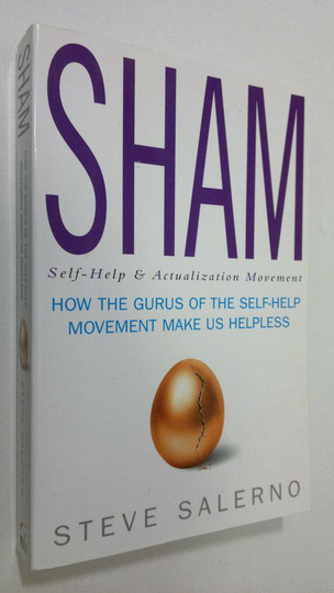 Steve Salerno : Sham : how the gurus of the self-help movement make us helpless