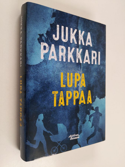 Jukka Parkkari : Lupa tappaa : romaani vakoilusta ja vastavakoilusta vuonna 2005 - Romaani vakoilusta ja vastavakoilusta vuonna 2005