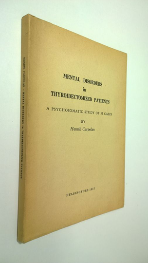 Henrik Carpelan : Mental disorders in thyroidectomized patiens : a psychosomatic study of 53 cases