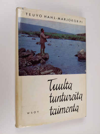 Teuvo Hahl-Marjokorpi : Tuulta, tuntureita, taimenta