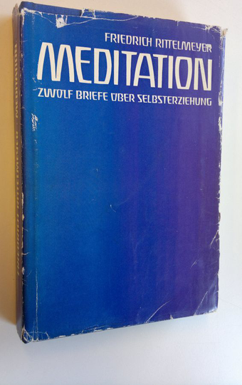 Friedrich Rittelmeyer : Meditation : Zwölf Briefe uber Selbsterziehung