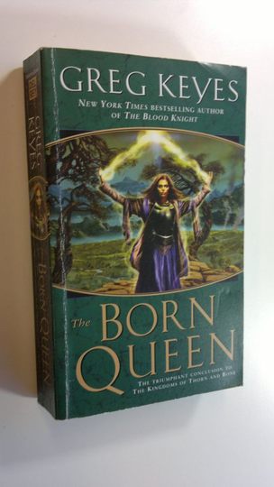 Greg Keyes : The Born Queen - The Kingdoms of Thorn and Bone 4