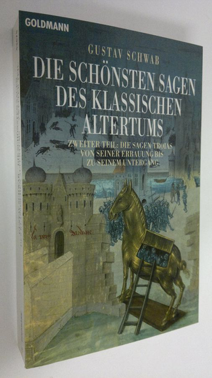Gustav Schwab : Die Sagen Troias von seiner Erbauung bis zu seinem Untergang 2 : Die sagen troias von seiner erbauung bis zu seinem untergang