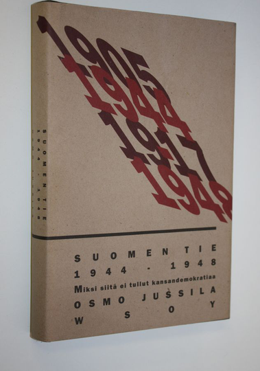 Osmo Jussila : Suomen tie 1944-1948 : miksi siitä ei tullut kansandemokratiaa