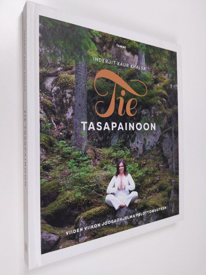Inderjit Kaur Khalsa : Tie tasapainoon : viiden viikon joogaohjelma pelottomuuteen