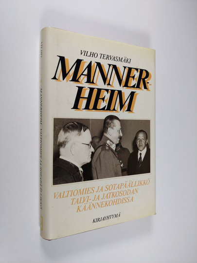 Vilho Tervasmäki : Mannerheim : valtiomies ja sotapäällikkö talvi- ja jatkosotien käännekohdissa
