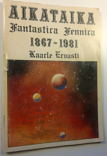Kaarle Ervasti : Aikataika : fantastica Fennica 1867-1981