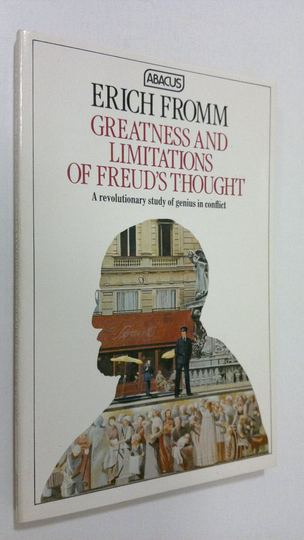 Erich Fromm : Greatness and limitations of Freud's thought : a revolutionary study of genius in conflict