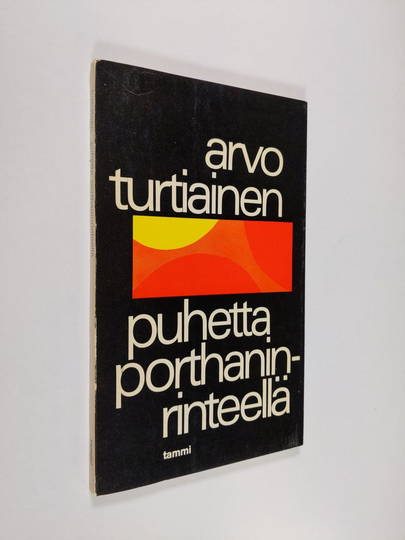 Arvo Turtiainen : Puhetta Porthaninrinteellä : Runoja