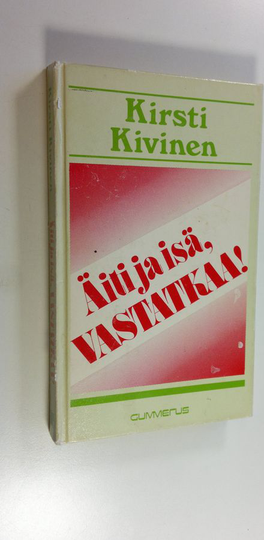 Kirsti Kivinen : Äiti ja isä, vastatkaa!