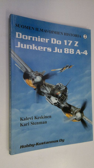 Kalevi Keskinen : Suomen ilmavoimien historia = Finnish air force history 2, Dornier Do 17 Z Junkers Ju 88 A-4