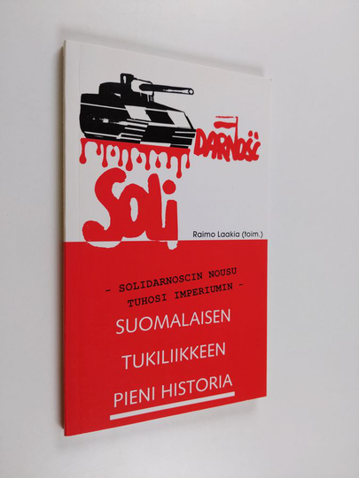 Raimo Laakia : Solidarnoscin nousu tuhosi imperiumin : suomalaisen tukiliikkeen pieni historia