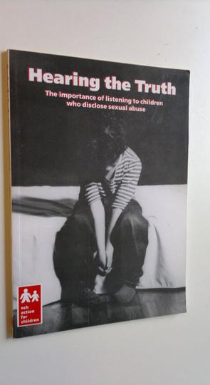 Hearing the truth : The importance of listening to children who disclose sexual abuse