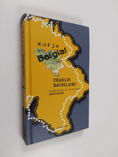 Charles Baudelaire : Kurja Belgia! : muistiinpanoja ja kirjeitä 1864-1866