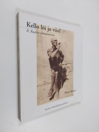 Maija Saraste : Kello löi jo viisi! - R. Raalan elämäntarina