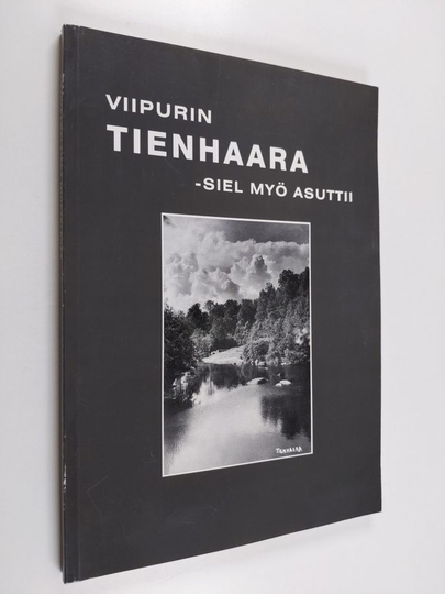 Viipurin Tienhaara : siel myö asuttii