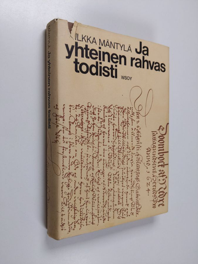 Ilkka Mäntylä : Ja yhteinen rahvas todisti : Kollaasi 1600-luvun suomalaisista tuomiokirjoista